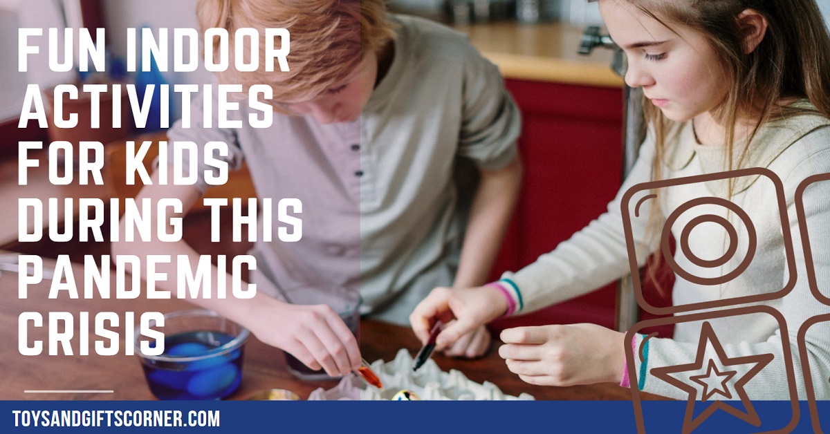 Fun Indoor Activities For Kids During This Pandemic Crisis
