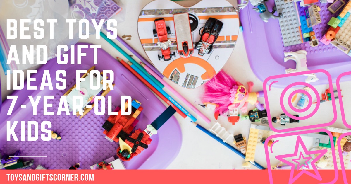 Best Toys and Gift Ideas for 7-Year-Old Kids