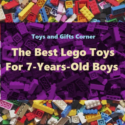 The Best Lego Toys For 7-Years-Old Boys